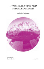 Indlæs billede til gallerivisning Nathalie Quintane: Hvad stiller vi op med  middelklasserne?