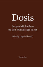 Indlæs billede til gallerivisning Hilvalg Dagfinili (red.): Dosis. Jørgen Michaelsen og den lovmæssige kunst