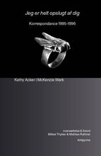 Indlæs billede til gallerivisning Kathy Acker & McKenzie Wark: Jeg er helt opslugt af dig