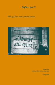 Nogle fransk-italienske smuglere, Giorgio Agamben, Marcello Tarì, Serge Quadruppani, Carsten Juhl, Mikkel Bolt: Kafkas parti. Bidrag til en teori om destitution