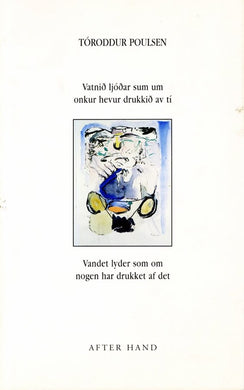 Tóroddur Poulsen: Vatnið ljoðar sum um onkur hevur drukkið av tí/ Vandet lyder som om nogen har drukket af det
