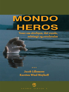 Jacob Lillemose & Karsten Wind Meyhoff: MONDO HEROS – Teser om storbyen, det rurale, selvtægt og overlevelse