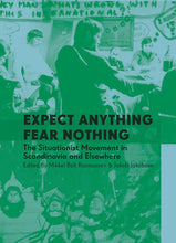 Indlæs billede til gallerivisning Jakob Jakobsen &amp; Mikkel Bolt (red): Expect Anything Fear Nothing: The Situationist Movement in Scandinavia and Elsewhere