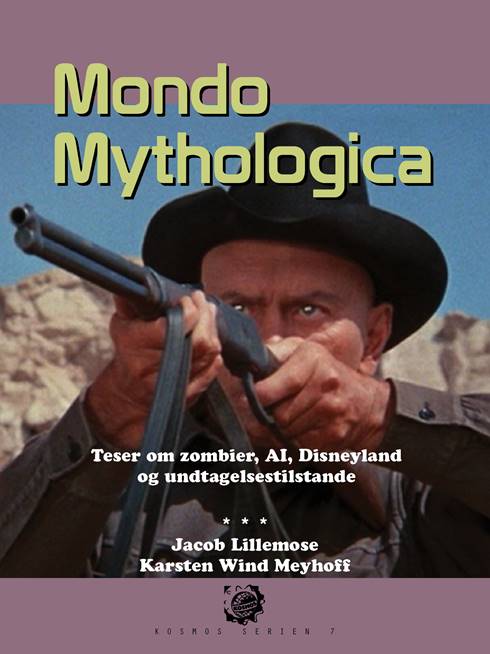 Jacob Lillemose & Karsten Wind Meyhoff: Mondo Mythologica. Teser om zombier, Disneyland, AI og undtagelsestilstand
